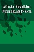 A Christian View of Islam, Muhammad, and the Koran (en Inglés)