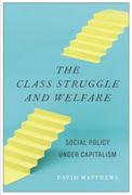 The Class Struggle and Welfare: Social Policy Under Capitalism (en Inglés)