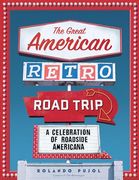 The Great American Retro Road Trip: A Celebration of Roadside Americana (en Inglés)
