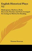 english historical plays v2: shakespeare, marlowe, peele, heywood, fletcher and ford; arranged for acting as well as for reading