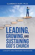 Leading, Growing, and Sustaining God'S Church: Concepts and Strategies for Success (en Inglés)