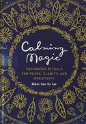 Calming Magic: Enchanted Rituals for Peace, Clarity, and Creativity (en Inglés)