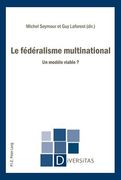 Le Fédéralisme Multinational: Un Modèle Viable ? (en Francés)