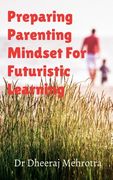 Preparing Parenting Mindset For Futuristic Learning (en Inglés)