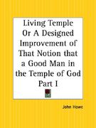 living temple or a designed improvement of that notion that a good man in the temple of god part 1 (en Inglés)