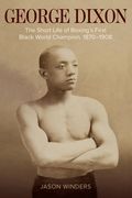 George Dixon: The Short Life of Boxing'S First Black World Champion, 1870–1908 (Sport, Culture, and Society) (en Inglés)