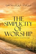 The Simplicity of Worship A Guide to Earning Allah's Pleasure (en Inglés)