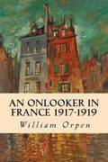 An Onlooker in France 1917-1919 (en Inglés)