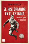 El historiador en el estadio: Un ensayo sobre la geopolítica del fútbol