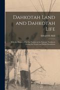 Dahkotah Land and Dahkotah Life [microform]: With the History of the Fur Traders of the Extreme Northwest During the French and British Dominions (en Inglés)