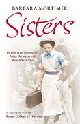 Sisters: Heroic True-Life Stories From the Nurses of World war two (en Inglés)