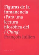 Figuras de la Inmanencia (Para una Lectura Filosofica del i Ching )