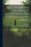 De la Imitacion de Cristo y Menosprecio del Mundi en Cuatro Libros.