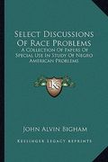 select discussions of race problems: a collection of papers of special use in study of negro american problems (en Inglés)