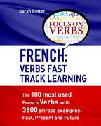 French: Verbs Fast Track Learning: The 100 most used French verbs with 3600 phrase examples: Past, Present and Future (en Inglés)