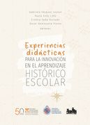 Experiencias Didácticas Para la Innovación en el Aprendizaje Histórico Escolar.