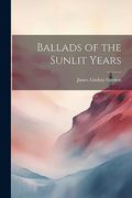 Ballads of the Sunlit Years (en Inglés)