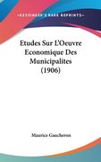 Etudes Sur L'Oeuvre Economique Des Municipalites (1906) (en Francés)