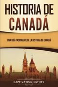 Historia de Canadá: Una Guía Fascinante de la Historia de Canadá