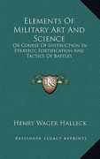 elements of military art and science: or course of instruction in strategy, fortification and tactics of battles (en Inglés)
