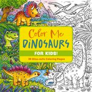 Color Me Dinosaurs (Kids' Edition): 30 Dino-Mite Coloring Pages