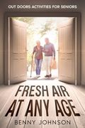Fresh Air At Any Age: Out Doors Activities For Seniors (en Inglés)