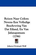 reizen naar ceilon: nevens een volledige beschryving van dat eiland, en van jafanapatnam (1796) (en Inglés)
