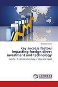 Key Success Factors Impacting Foreign Direct Investment and Technology: Transfer: A Comparative Study of Libya and Egypt