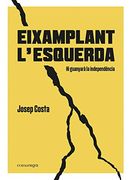Eixamplant L’Esquerda: Hi Guanyarà la Independència (in Catalan)