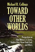 toward other worlds: perspectives on john milton, c. s. lewis, stephen king, orson scott card, and others (en Inglés)