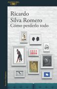 Cómo perderlo todo - Ricardo Silva Romero - Libro Físico (in Spanish)