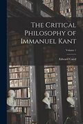 The Critical Philosophy of Immanuel Kant; Volume 1 (en Inglés)