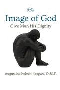 The Image of God: Give Man His Dignity (en Inglés)