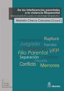 De las Interferencias Parentales a la Violencia Filioparental. Manual Práctico Para un Abordaje Terapéutico