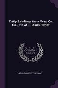 Daily Readings for a Year, On the Life of ... Jesus Christ (en Inglés)