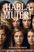 ¡Habla Mujer!: La escritura como sanación