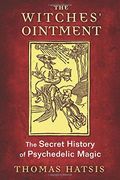 The Witches'Ointment: The Secret History of Psychedelic Magic (en Inglés)