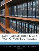 Kaiser Akbar. (Bd.2 Bearb. Von G. Von Buchwald). (en Alemán)