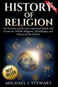History of Religion: An Overview of the most Important People and Events in The World's Religions, Mythologies History of the Church (en Inglés)