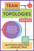Team Topologies, 2nd Edition: Organizing Business and Technology for Fast Flow of Value