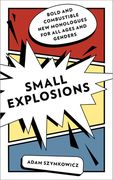 Small Explosions: Bold and Combustible new Monologues for all Ages and Genders (en Inglés)