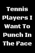 Tennis Players i Want to Punch in the Face (en Inglés)