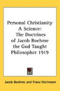 personal christianity a science: the doctrines of jacob boehme the god taught philosopher 1919