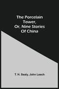 The Porcelain Tower, or, Nine Stories of China 