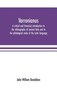 Varronianus: a critical and historical introduction to the ethnography of ancient Italy and to the philological study of the Latin (en Inglés)