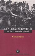 La nueva esclavitud en la economía global - Kevin Bales - Siglo XXI Editores