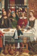 Unless the Lord Builds the House: Marriage, Household, and Sex in the Christian Tradition from Antiquity to Today (en Inglés)