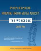 My Life as a Metal Sculpture: Navigating Through Medical Adversity: The Workbook (en Inglés)