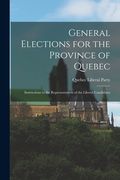 General Elections for the Province of Quebec [microform]: Instructions to the Representatives of the Liberal Candidates (en Inglés)