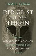 Der Geist auf dem Thron - der tod Alexanders des Großen und der Mörderische Kampf um Sein Erbe (en Alemán)